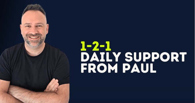 1-to-1 daily support from Paul Rose